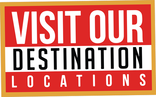 Visit Our Destination Locations